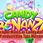 Raih Jackpot Manis di Candy Bonanza Slot: Panduan dan Tips Menang
